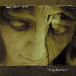 Twelfth Of Never : Things that Were